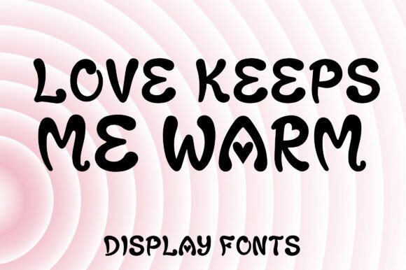 Love Keeps Me Warm: A Playful Display Font for Scroll-Stopping Campaigns